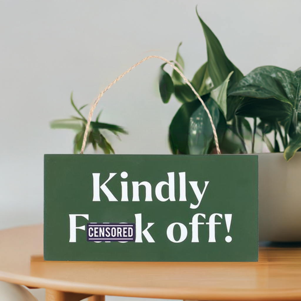 Kindly F*ck Off Sweary Hanging Sign
