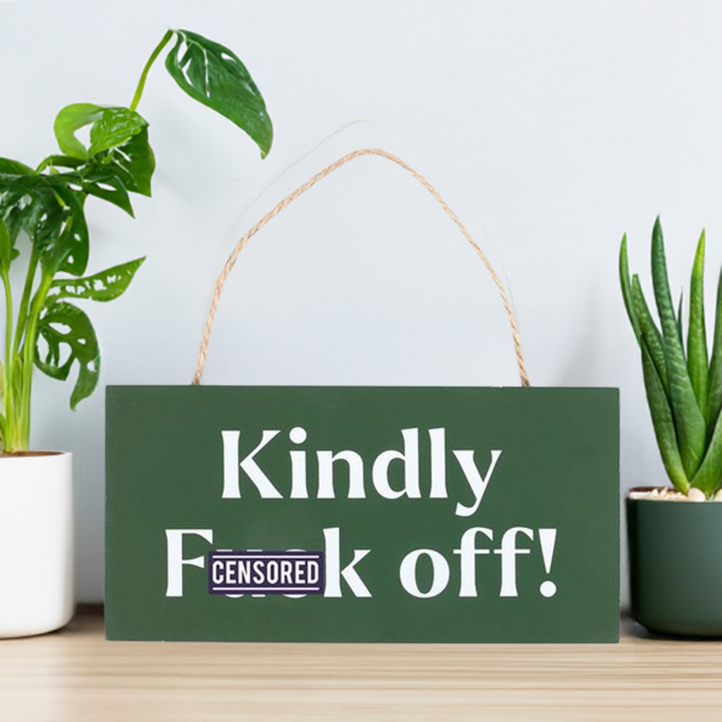 Kindly F*ck Off Sweary Hanging Sign